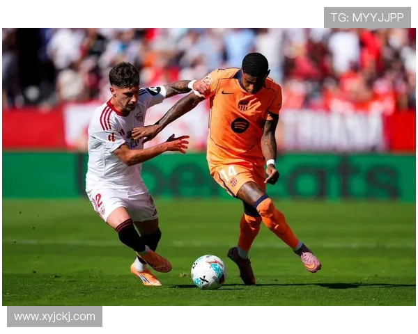 巴萨迎战塞维利亚誓言全力争胜 力求延续胜利势头与联赛领先优势